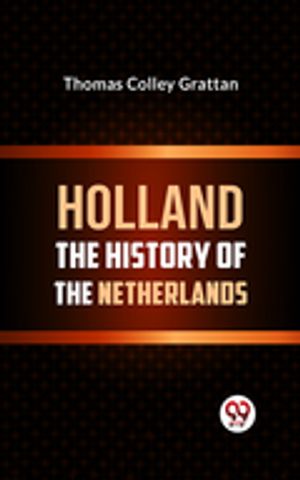 ŷKoboŻҽҥȥ㤨HOLLAND THE HISTORY OF THE NETHERLANDSŻҽҡ[ Thomas Colley Grattan ]פβǤʤ162ߤˤʤޤ