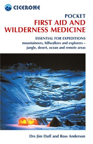 Pocket First Aid and Wilderness Medicine Essential for expeditions: mountaineers, hillwalkers and explorers - jungle, desert, ocean and remote areas【電子書籍】 Jim Duff