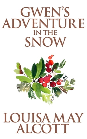ŷKoboŻҽҥȥ㤨Gwen's Adventure in the SnowŻҽҡ[ Louisa May Alcott ]פβǤʤ80ߤˤʤޤ