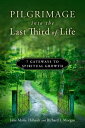 Pilgrimage into the Last Third of Life 7 Gateways to Spiritual Growth