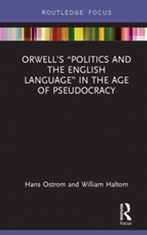 Orwell’s “Politics and the English Language” in the Age of Pseudocracy【電子書籍】 Hans Ostrom