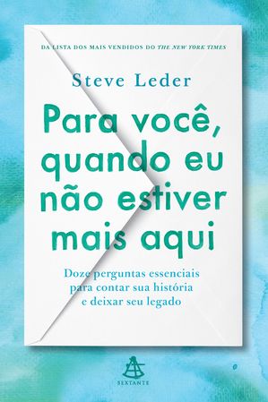 Para voc?, quando eu n?o estiver mais aqui Doze perguntas essenciais para contar sua hist?ria e deixar seu legado