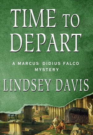 Time to Depart A Marcus Didius Falco Mystery【電子書籍】 Lindsey Davis