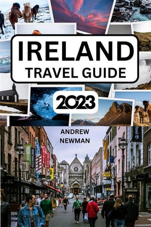 Ireland Travel Guide 2023 The ultimate travel guide with things to see and do, Explore Dublin, Galway, Cork and more. Where to Stay, Eat and Drink. Plan well and spend less.【電子書籍】 Andrew Newman