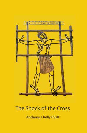 The Shock of the Cross【電子書籍】[ Anthony J. Kelly ]