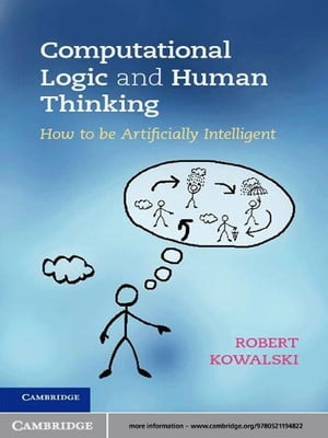 ŷKoboŻҽҥȥ㤨Computational Logic and Human Thinking How to Be Artificially IntelligentŻҽҡ[ Robert Kowalski ]פβǤʤ7,033ߤˤʤޤ