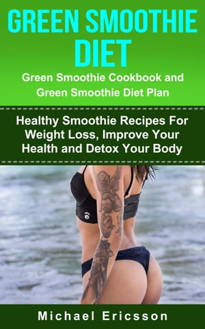 Green Smoothie Diet: Green Smoothie Cookbook and Greean Smoothie Diet Plan: Healthy Smoothie Rec..