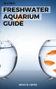 The Ultimate Freshwater Aquarium Guide Creating and Maintaining a Beautiful and ...