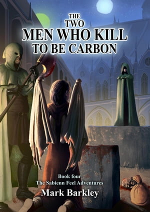 The Two Men Who Kill To Be Carbon The Sabienn Feel Adventures, #4【電子書籍】[ Mark Barkley ]