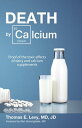 Death by Calcium Proof of the toxic effects of dairy and calcium supplements【電子書...