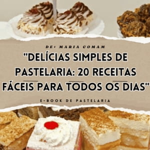 Delícias Simples de Pastelaria-20 receitas fáceis para todos os dias