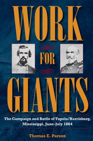 ŷKoboŻҽҥȥ㤨Work for Giants The Campaign and Battle of Tupelo/Harrisburg, Mississippi, June-July 1864Żҽҡ[ Parson ]פβǤʤ4,704ߤˤʤޤ