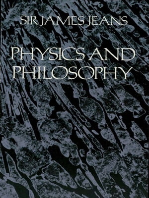 Physics and Philosophy【電子書籍】[ Sir James H. Jeans ]