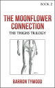 ŷKoboŻҽҥȥ㤨The Moonflower Connection The Thighs Trilogy, #2Żҽҡ[ Barron Tywood ]פβǤʤ350ߤˤʤޤ