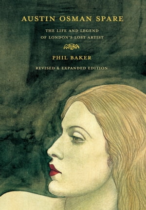 Austin Osman Spare, revised edition The Life and Legend of London's Lost Artist【電子書籍】[ Phil Baker ]