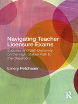 Navigating Teacher Licensure Exams Success and Self-Discovery on the High-Stakes Path to the Classroom【電子書籍】 Emery Petchauer