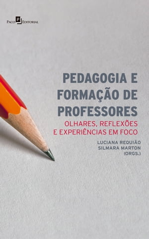 Pedagogia e Forma??o de Professores Olhares, Reflex?es e Experi?ncias em Foco