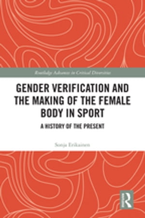 Gender Verification and the Making of the Female Body in Sport