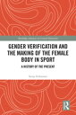 Gender Verification and the Making of the Female Body in Sport A History of the ...