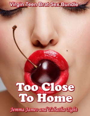 Too Close To Home: Virgin Teen Brat Sex Bundle