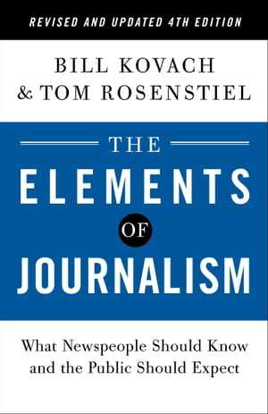 The Elements of Journalism, Revised and Updated 4th Edition【電子書籍】 Bill Kovach