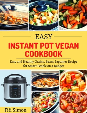 Easy Instant Pot Vegan Cookbook