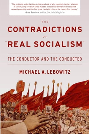 The Contradictions of "Real Socialism" The Conductor and the Conducted