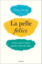 La pelle felice Cos'?, cosa la nutre e perch? ci dice chi siamo【電子書籍】[ Yael Adle...