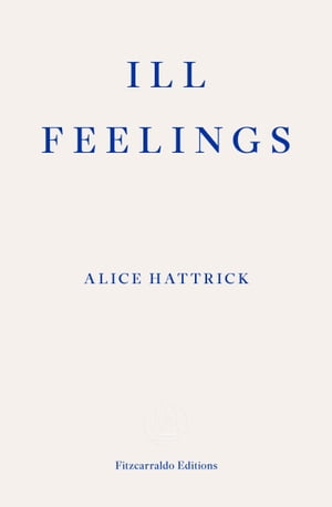 Ill Feelings【電子書籍】[ Alice Hattrick ]