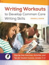 Writing Workouts to Develop Common Core Writing Skills Step-by-Step Exercises, Activities, and Tips for Student Success, Grades 7 12【電子書籍】 Kendall Haven