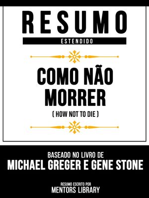 Resumo Estendido - Como N?o Morrer (How Not To Die) - Baseado No Livro De Michael Greger E Gene Stone