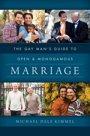 The Gay Man 039 s Guide to Open and Monogamous Marriage【電子書籍】 Michael Dale Kimmel