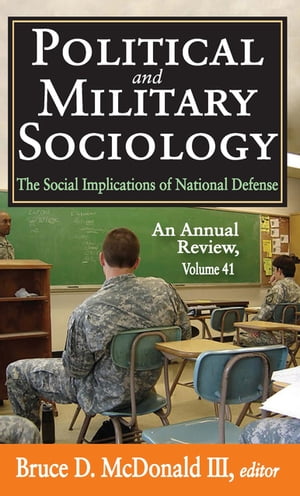 Political and Military Sociology Volume 41, The Social Implications of National Defense: An Annual Review【電子書籍】