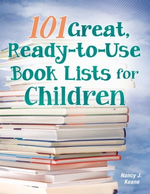 101 Great, Ready-to-Use Book Lists for Children【電子書籍】[ Nancy J. Keane ]