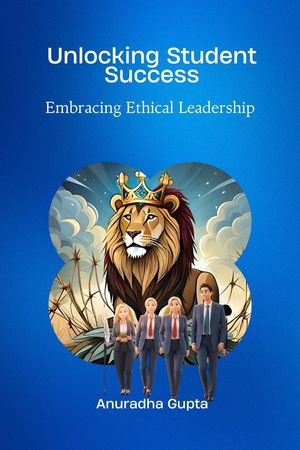 Unlocking Student Success -Embracing Ethical Leadership