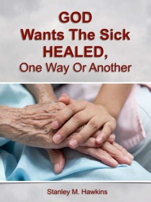 ŷKoboŻҽҥȥ㤨God Wants The Sick Healed, One Way Or AnotherŻҽҡ[ Stanley M. Hawkins ]פβǤʤ263ߤˤʤޤ
