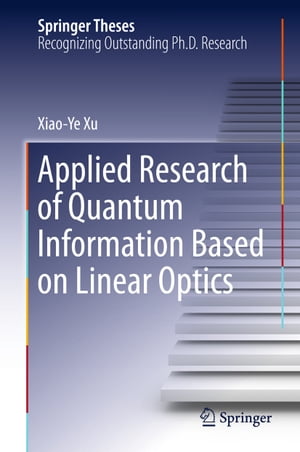 Applied Research of Quantum Information Based on Linear Optics【電子書籍】 Xiaoye Xu