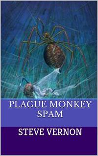 Plague Monkey Spam【電子書籍】[ Steve Vernon ]