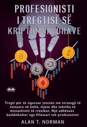 Profesionisti I Tregtis? S? Kriptomonedhave Tregti P?r T? Siguruar Jetes?n Me Strategji T? Testuara N? Koh?, Mjete Dhe Teknika T? MenaxhimitŻҽҡ[ Alan T. Norman ]