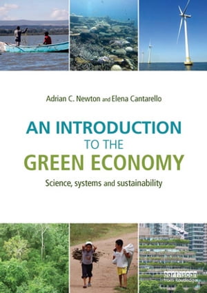 An Introduction to the Green Economy Science, Systems and Sustainability【電子書籍】[ Adrian C. Newton ]