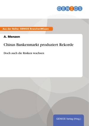 Chinas Bankenmarkt produziert Rekorde Doch auch die Risiken wachsen 電子書籍 A. Menzen 