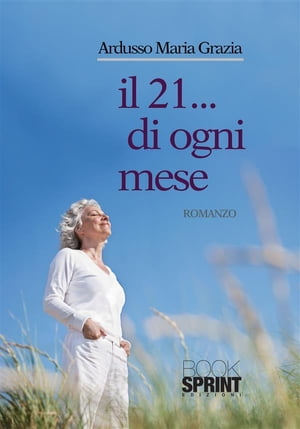 Il 21...di ogni mese【電子書籍】[ Maria Grazia Ardusso ]