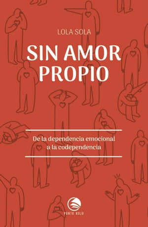 Sin amor propio. De la dependencia emocional a la codependencia