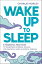 Wake Up to Sleep 5 Powerful Practices to Transform Stress and Trauma for Peaceful Sleep and Mindful DreamsŻҽҡ[ Charlie Morley ]