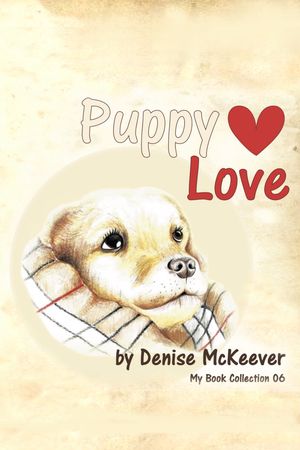 Puppy Love Your First Love the Perfect Valentines book for dog owners【電子書籍】 Denise McKeever