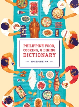 Philippine Food, Cooking, &Dining DictionaryŻҽҡ[ Edgie Polistico ]