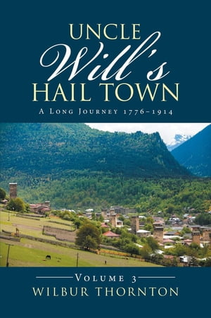Uncle Will’S Hail Town A Long Journey 1776?1914【電子書籍】[ Wilbur Thornton ]