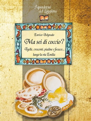 Ma sei di coccio Tigelle, crescenti, piadine e focacce... lungo la via Emilia【電子書籍】 Enrico Belgrado