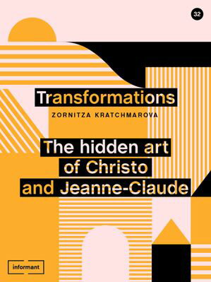 Transformations The hidden art of Christo and Jeanne-Claude【電子書籍】 Zornitza Kratchmarova