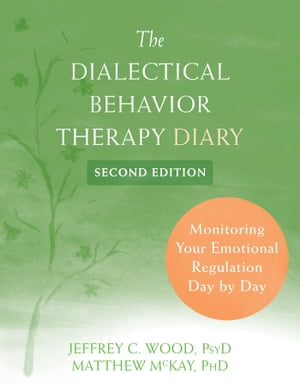 The Dialectical Behavior Therapy Diary Monitoring Your Emotional Regulation Day by Day